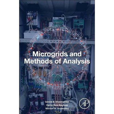 Microgrids and Methods of Analysis - by  Gevork B Garehpetian & Hamid Reza Baghaee & Masoud M Shabestary (Paperback)