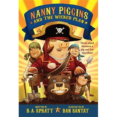 Nanny Piggins and the Wicked Plan - by  R A Spratt (Paperback)