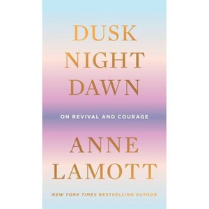 Dusk, Night, Dawn - by Anne Lamott (Hardcover) - 1 of 1