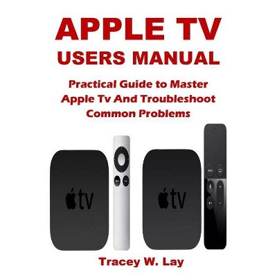 Apple TV Users Manual - by  Tracey W Lay (Paperback)