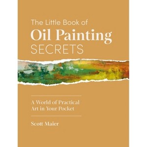 The Little Book of Oil Painting Secrets - by  Scott Maier (Hardcover) - 1 of 1
