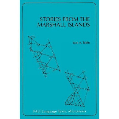 Stories from the Marshall Islands - (Pali Language Texts--Micronesia) by  Jack a Tobin (Paperback)