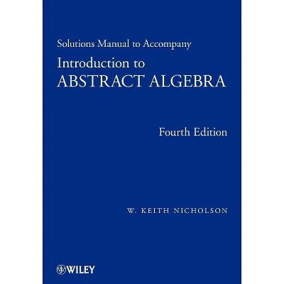 Solutions Manual to Accompany Introduction to Abstract Algebra, 4e - 4th Edition by  W Keith Nicholson (Paperback)