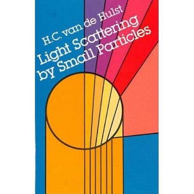 Light Scattering by Small Particles - (Dover Books on Physics) by  H C Van De Hulst (Paperback)