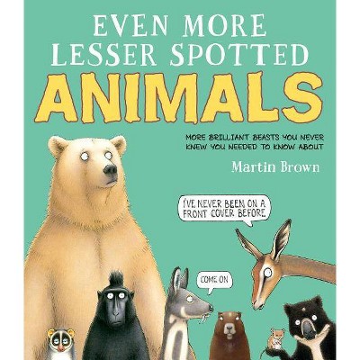 Even More Lesser Spotted Animals - by  Martin Brown (Hardcover)