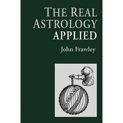 The Real Astrology Applied - by  John Frawley (Paperback)