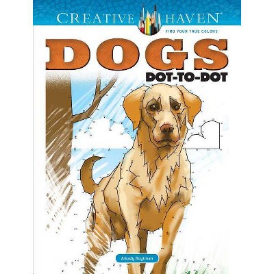 Creative Haven Dogs Dot-To-Dot Coloring Book - (Creative Haven Coloring Books) by  Arkady Roytman (Paperback)