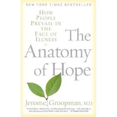 The Anatomy of Hope - by  Jerome Groopman (Paperback)