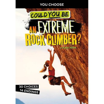 Could You Be an Extreme Rock Climber? - (You Choose: Extreme Sports Adventures) by  Blake Hoena (Hardcover)