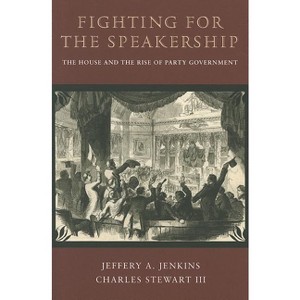 Fighting for the Speakership - (Princeton Studies in American Politics) by  Jeffery A Jenkins & Charles Stewart (Paperback) - 1 of 1