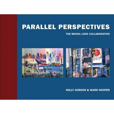 Parallel Perspectives - by  Holly Gordon & Ward Hooper (Hardcover)