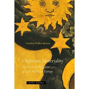 Christian Materiality - by  Caroline Walker Bynum (Paperback) - 1 of 1