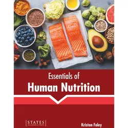 Essentials of Human Nutrition - by  Kristen Foley (Hardcover)