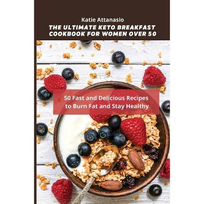 The Ultimate Keto Breakfast Cookbook for Women over 50 - by  Katie Attanasio (Paperback)