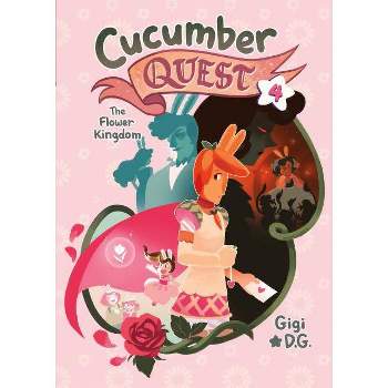 Cucumber Quest: The Flower Kingdom - by  Gigi D G (Paperback)