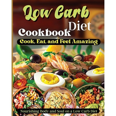 Low Carb Diet Cookbook - by  Emily Soto (Paperback)