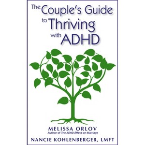 The Couple's Guide to Thriving with ADHD - by  Melissa Orlov & Nancie Kohlenberger (Paperback) - 1 of 1