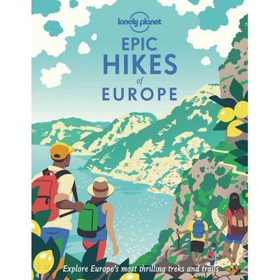 Epic Hikes of Europe 1 - by  Lonely Planet (Hardcover)