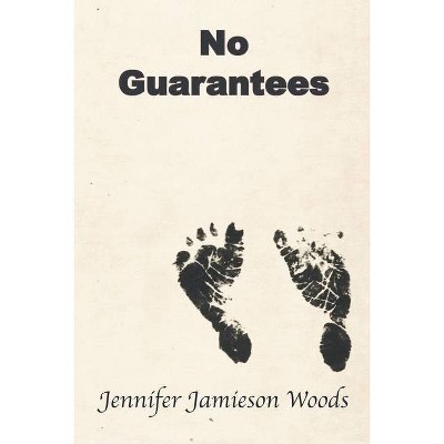 No Guarantees - by  Jennifer Jamieson Woods (Paperback)