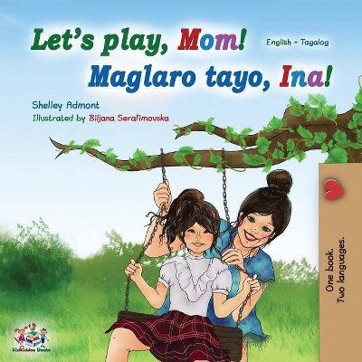 Let's play, Mom! (English Tagalog Bilingual Book) - (English Tagalog Bilingual Collection) by  Shelley Admont & Kidkiddos Books (Paperback)