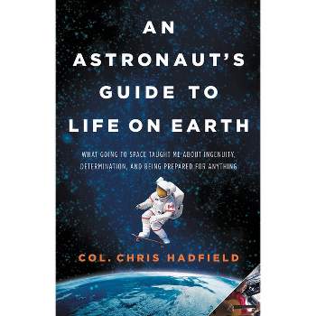 An Astronaut's Guide to Life on Earth - by Chris Hadfield