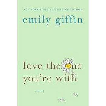 Love the One You're With (Reprint) (Paperback) by Emily Giffin
