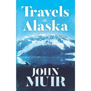 Travels in Alaska - by  John Muir (Paperback) - 1 of 1