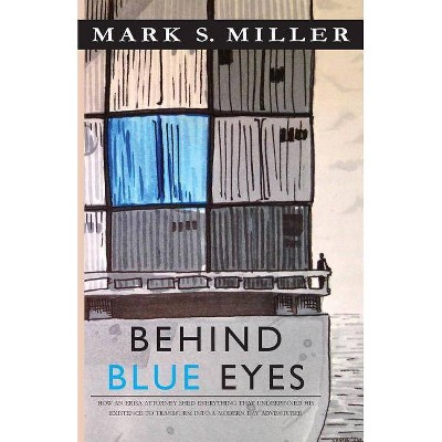 Behind Blue Eyes - by  Mark S Miller (Paperback)