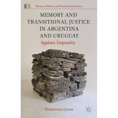 Memory and Transitional Justice in Argentina and Uruguay - (Memory Politics and Transitional Justice) by  Francesca Lessa (Paperback)