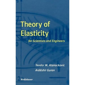 Theory of Elasticity for Scientists and Engineers - by  Teodor M Atanackovic & Ardeshir Guran (Hardcover) - 1 of 1