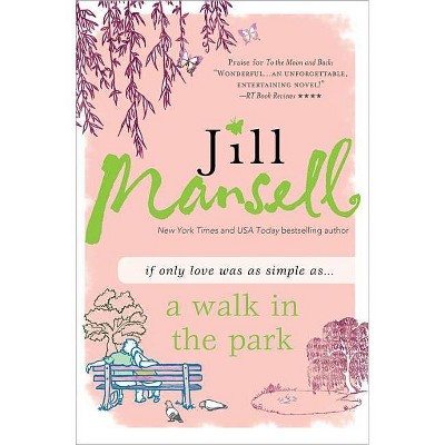 A Walk in the Park - by  Jill Mansell (Paperback)