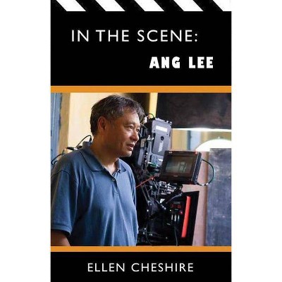 In the Scene: Ang Lee - by  Ellen Cheshire (Paperback)