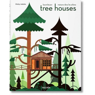 Tree Houses. Fairy Tale Castles in the Air - by  Philip Jodidio (Hardcover)