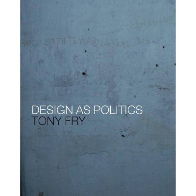 Design as Politics - by  Tony Fry (Paperback)