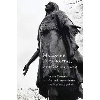 Malinche, Pocahontas, and Sacagawea - by  Rebecca K Jager (Paperback)