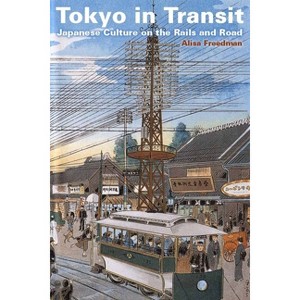Tokyo in Transit - by  Alisa Freedman (Paperback) - 1 of 1