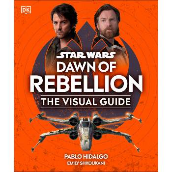 Star Wars Dawn of Rebellion the Visual Guide - by  DK (Hardcover)