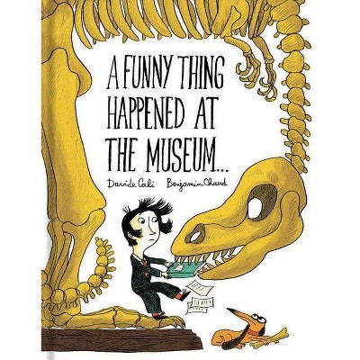 A Funny Thing Happened at the Museum . . . - by  Davide Cali & Benjamin Chaud (Hardcover)