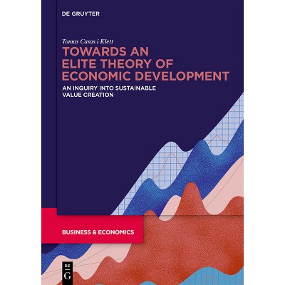 Towards an Elite Theory of Economic Development - by  Tomas Casas-Klett (Hardcover)