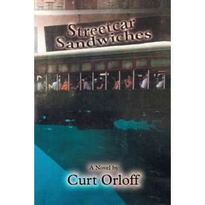 Streetcar Sandwiches - by  Curt Orloff (Paperback) - 1 of 1