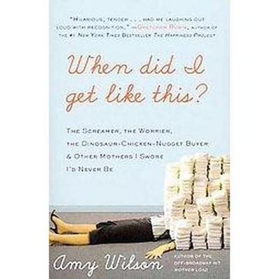 When Did I Get Like This? (Reprint) (Paperback) by Amy Wilson