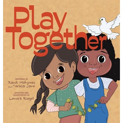 Play Together - by  Lenora Riegel (Hardcover)