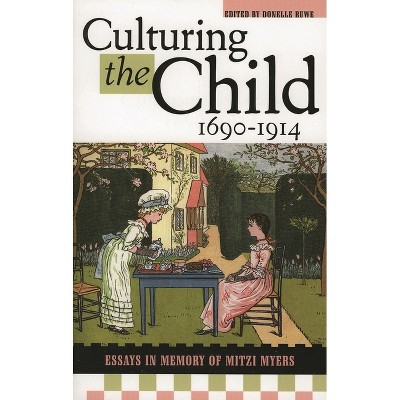 Culturing the Child, 1690-1914 - by  Donelle Ruwe (Paperback)