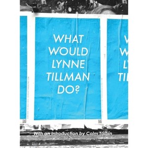 What Would Lynne Tillman Do? - (Paperback) - 1 of 1