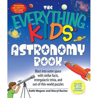 The Everything Kids' Astronomy Book - (Everything(r) Kids) by  Kathi Wagner & Sheryl Racine (Paperback)