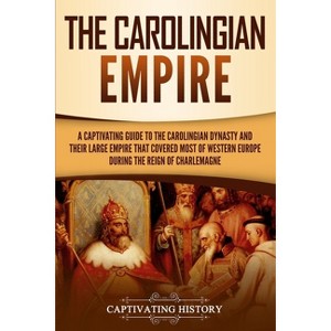 The Carolingian Empire - by  Captivating History (Paperback) - 1 of 1