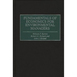 Fundamentals of Economics for Environmental Managers - by  William F Barron & Robert D Perlack & John J Boland (Hardcover) - 1 of 1