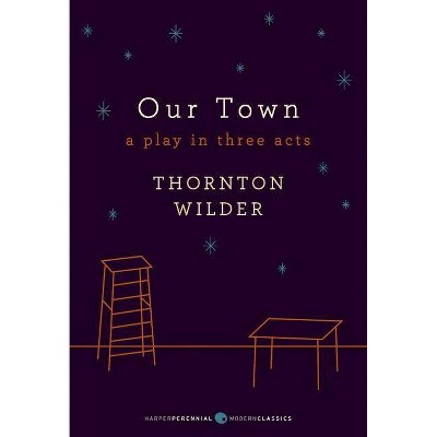 Our Town: A Play in Three Acts - (Harper Perennial Deluxe Editions) by  Thornton Wilder (Paperback)