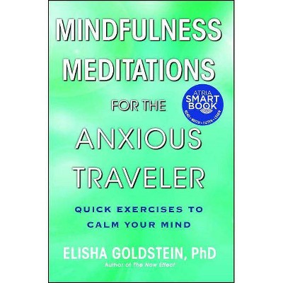 Mindfulness Meditations for the Anxious Traveler - by  Elisha Goldstein (Paperback)