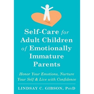 Self-Care for Adult Children of Emotionally Immature Parents - by Lindsay C Gibson - 1 of 1